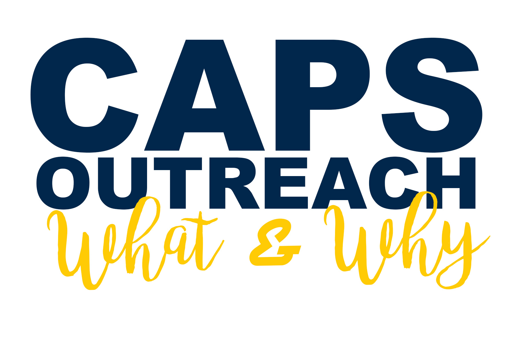 CAPS Outreach What & Why
